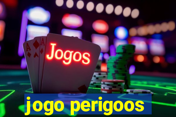 jogo perigoos